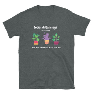 Social Distancing? No Problem All My Friends Are Plants Short-Sleeve Unisex T-Shirt